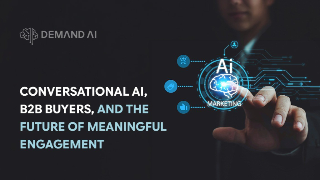 Conversational AI, B2B Buyers, and the Future of Meaningful Engagement